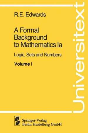 A Formal Background to Mathematics: Logic, Sets and Numbers de R. E. Edwards