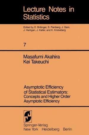 Asymptotic Efficiency of Statistical Estimators: Concepts and Higher Order Asymptotic Efficiency: Concepts and Higher Order Asymptotic Efficiency de Masafumi Akahira