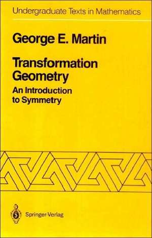 Transformation Geometry: An Introduction to Symmetry de George E. Martin