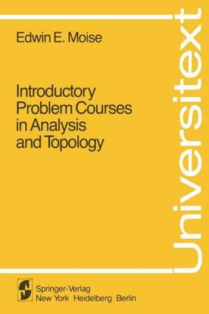 Introductory Problem Courses in Analysis and Topology de E. E. Moise