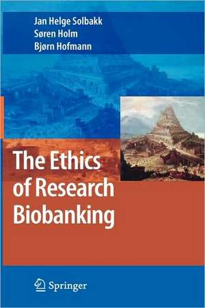 The Ethics of Research Biobanking de Jan Helge Solbakk