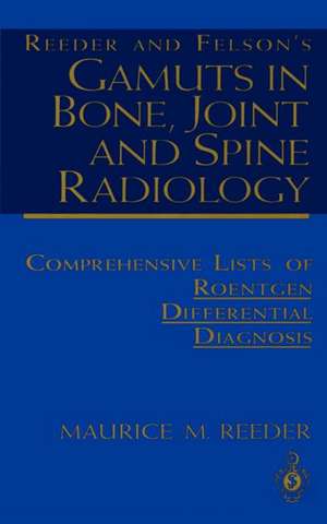 Reeder and Felson’s Gamuts in Bone, Joint and Spine Radiology: Comprehensive Lists of Roentgen Differential Diagnosis de Maurice M. Reeder