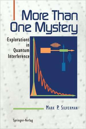 More Than One Mystery: Explorations in Quantum Interference de Mark P. Silverman