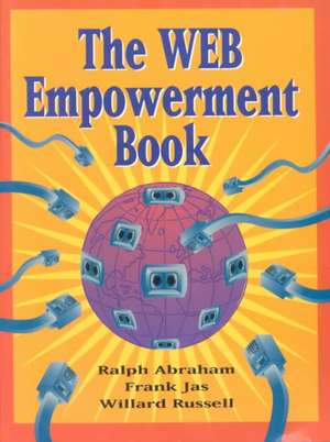 The Web Empowerment Book: An Introduction and Connection Guide to the Internet and the World-Wide Web de Ralph Abraham