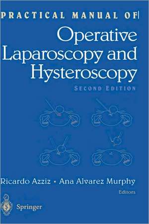 Practical Manual of Operative Laparoscopy and Hysteroscopy de Ricardo Azziz