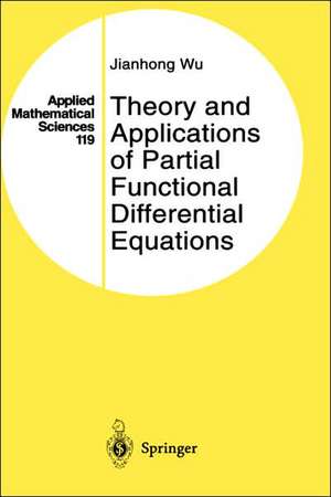 Theory and Applications of Partial Functional Differential Equations de Jianhong Wu