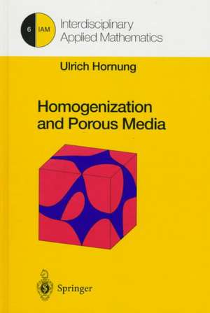 Homogenization and Porous Media de Ulrich Hornung