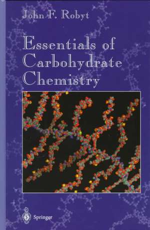 Essentials of Carbohydrate Chemistry de John F. Robyt