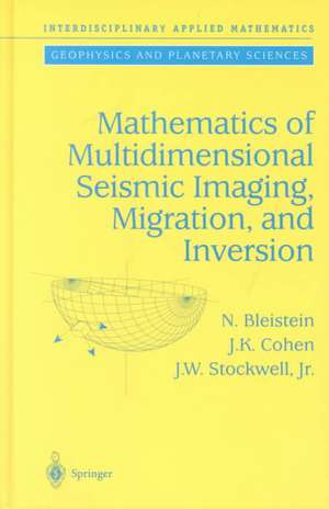 Mathematics of Multidimensional Seismic Imaging, Migration, and Inversion de N. Bleistein