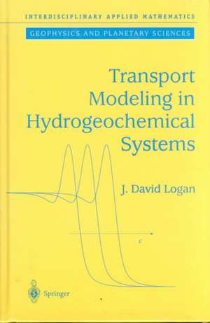 Transport Modeling in Hydrogeochemical Systems de J. David Logan