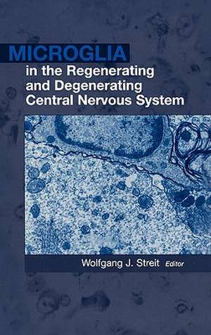 Microglia in the Regenerating and Degenerating Central Nervous System de Wolfgang J. Streit