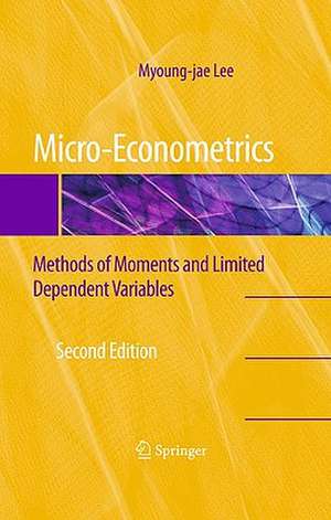 Micro-Econometrics: Methods of Moments and Limited Dependent Variables de Myoung-Jae Lee