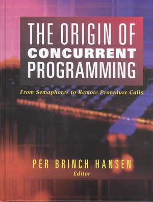 The Origin of Concurrent Programming: From Semaphores to Remote Procedure Calls de Per Brinch Hansen