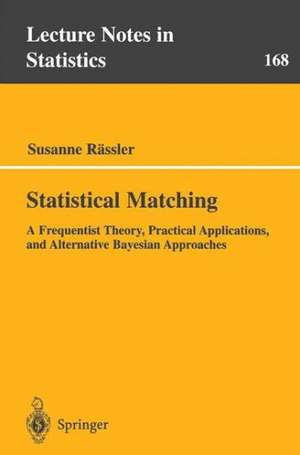 Statistical Matching: A Frequentist Theory, Practical Applications, and Alternative Bayesian Approaches de Susanne Rässler