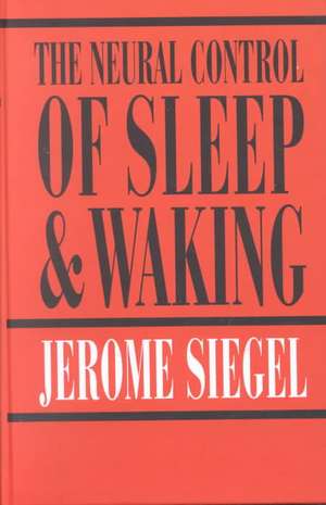 The Neural Control of Sleep and Waking de Jerome Siegel