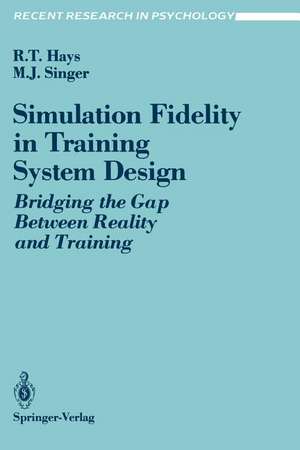 Simulation Fidelity in Training System Design: Bridging the Gap Between Reality and Training de Robert T. Hays