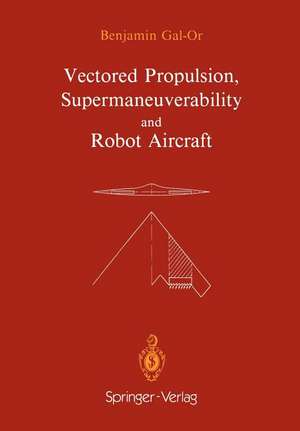 Vectored Propulsion, Supermaneuverability and Robot Aircraft de Benjamin Gal-Or