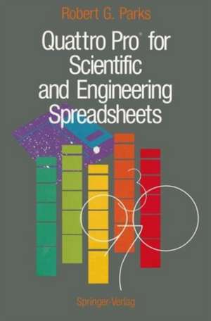 Quattro Pro® for Scientific and Engineering Spreadsheets de Robert G. Parks