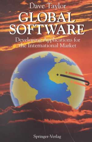 Global Software: Developing Applications for the International Market de Dave Taylor