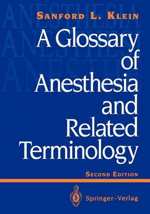 A Glossary of Anesthesia and Related Terminology de Sanford L. Klein