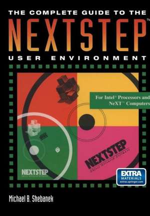 The Complete Guide to the NEXTSTEP™ User Environment de Michael B. Shebanek