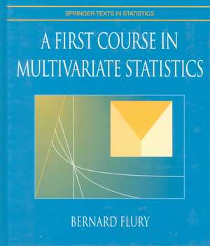 A First Course in Multivariate Statistics de Bernard Flury