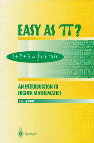 Easy as π?: An Introduction to Higher Mathematics de Oleg A. Ivanov