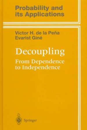 Decoupling: From Dependence to Independence de Victor de la Peña