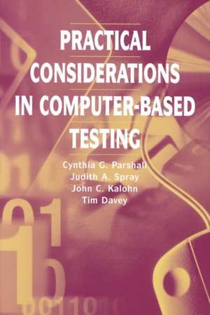 Practical Considerations in Computer-Based Testing de Cynthia G. Parshall