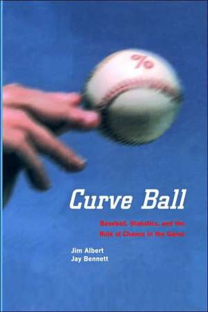 Curve Ball: Baseball, Statistics, and the Role of Chance in the Game de Jim Albert