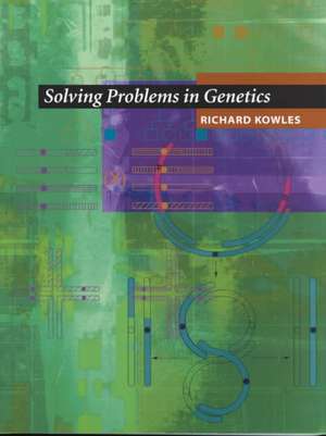 Solving Problems in Genetics de Richard Kowles