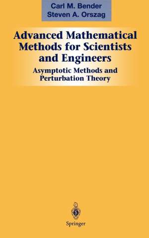 Advanced Mathematical Methods for Scientists and Engineers I: Asymptotic Methods and Perturbation Theory de Carl M. Bender