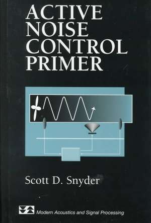 Active Noise Control Primer de Scott D. Snyder