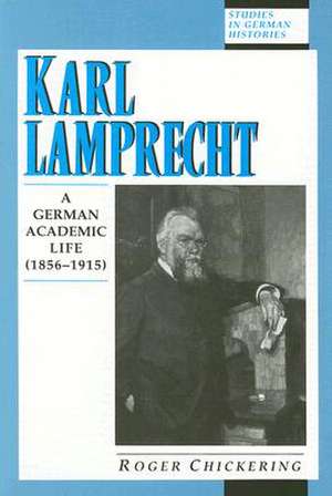 Karl Lamprecht: 1856-1915 de Roger Chickering