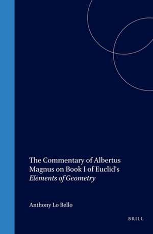 The Commentary of Albertus Magnus on Book I of Euclid's Elements of Geometry de Anthony Lo Bello