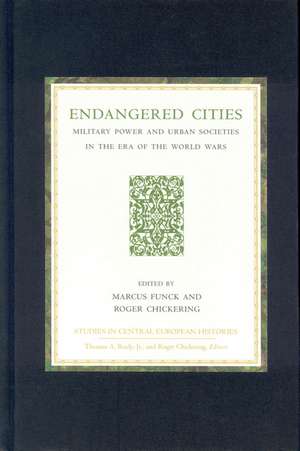 Endangered Cities: Military Power and Urban Societies in the Era of the World Wars de Marcus Funck