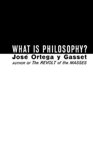 What Is Philosophy? de José Ortega Y Gasset