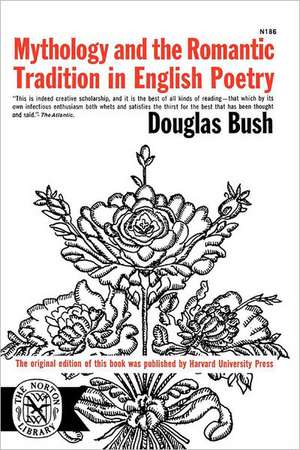 Mythology and the Romantic Tradition in English Poetry de Bush Douglas