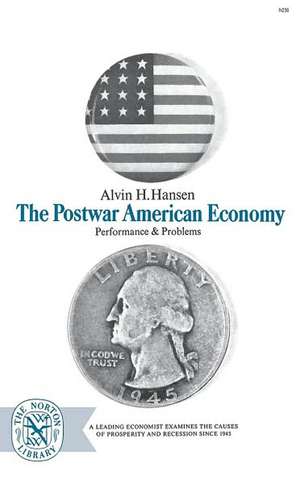 The Postwar American Economy: Performance and Problems de Alvin H. Hansen