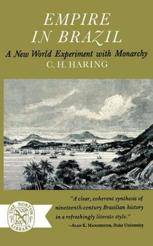 Empire in Brazil – A New World Experiment with Monarchy de C H Haring