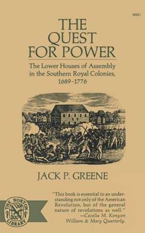 The Quest for Power – The Lower Houses of Assembly in the Souther Royal Colonies, 1689–1776 de Jp Greene