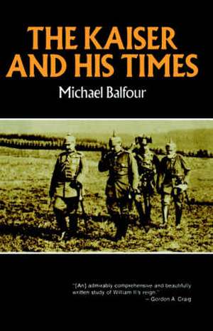 The Kaiser and His Times de M Balfour