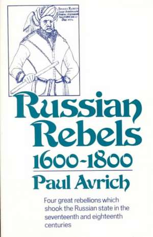 Russian Rebels, 1600–1800 de Paul Avrich