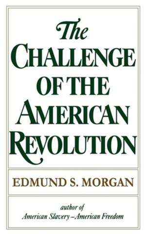 Challenge of the American Revolution de Es Morgan