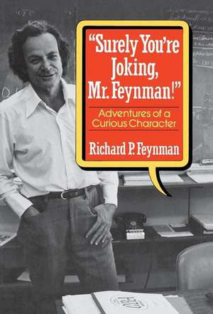 "Surely You′re Joking, Mr. Feynman!" – Adventures of a Curious Character de Rp Feynman