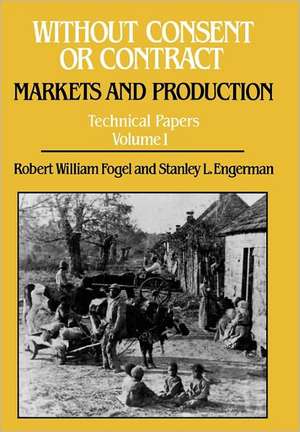 Without Consent or Contract Technical Papers Volume 1 de Robert William Fogel