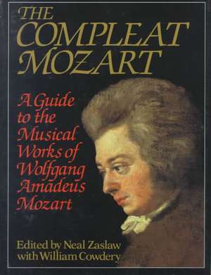 The Compleat Mozart – A Guide to the Musical Works of Wolfgang Amadeus Mozart de William Cowdery