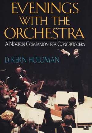 Evenings with the Orchestra – A Norton Companion for Concertgoers de D Kern Holoman