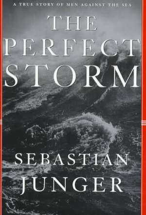 The Perfect Storm – A True Story of Men Against the Sea de S Junger