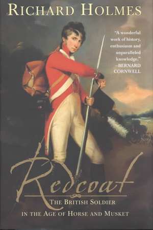 Redcoat – The British Soldier in the Age of Horse and Musket de Richard Holmes